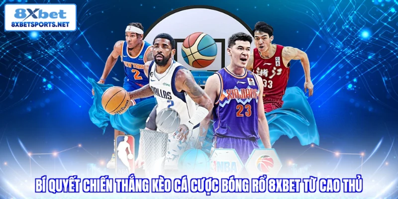 Bí quyết chiến thắng kèo cá cược bóng rổ 8XBET từ cao thủ