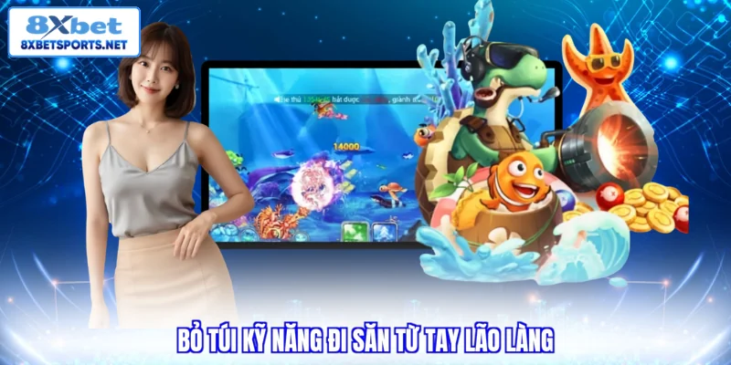 Bỏ túi kỹ năng đi săn từ tay lão làng